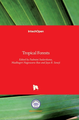 Tropical Forests - Sudarshana, Padmini (Editor), and Nageswara-Rao, Madhugiri (Editor), and Soneji, Jaya (Editor)