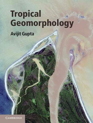 Tropical Geomorphology - Gupta, Avijit