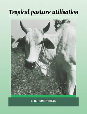 Tropical Pasture Utilisation - Humphreys, Leonard Ross