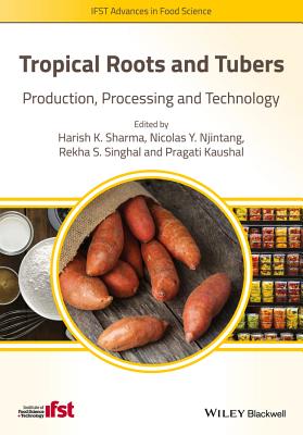 Tropical Roots and Tubers: Production, Processing and Technology - Sharma, Harish K. (Editor), and Njintang, Nicolas Y. (Editor), and Singhal, Rekha S. (Editor)