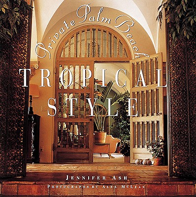 Tropical Style: Private Palm Beach - Rudick, Jennifer Ash, and McLean, Alex
