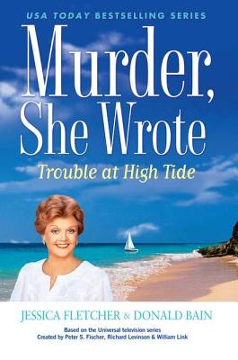 Trouble at High Tide - Fletcher, Jessica, and Bain, Donald, and Fischer, Peter S