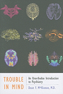 Trouble in Mind: An Unorthodox Introduction to Psychiatry