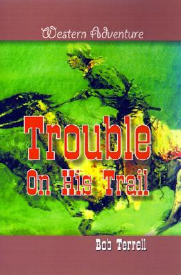 Trouble on His Trail - Terrell, Bob