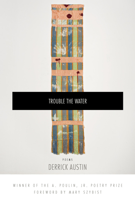 Trouble the Water - Austin, Derrick, and Szybist, Mary (Foreword by)