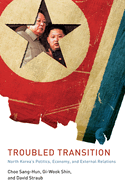 Troubled Transition: North Korea's Politics, Economy, and External Relations