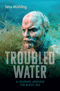 Troubled Water: A Journey around the Black Sea
