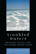 Troubled Waters: Religion, Ethics, and the Global Water Crisis