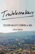 Troublemakers: Silicon Valley's Coming of Age