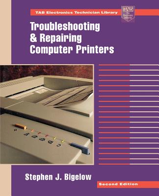 Troubleshooting and Repairing Computer Printers - Bigelow, Stephen J