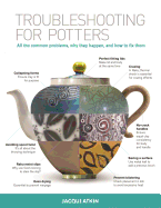 Troubleshooting for Potters: All the Common Problems, Why They Happen, and How to Fix Them