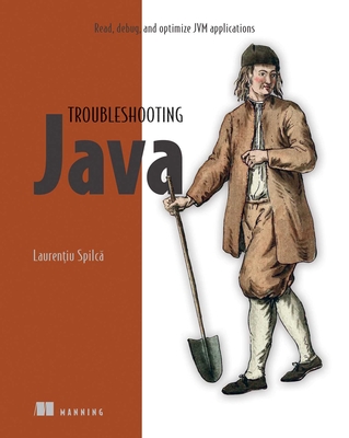 Troubleshooting Java: Read, Debug, and Optimize Jvm Applications - Spilca, Laurentiu