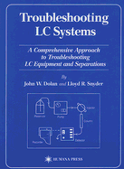 Troubleshooting LC Systems: A Comprehensive Approach to Troubleshooting LC Equipment and Separations