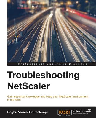 Troubleshooting NetScaler - Tirumalaraju, Raghu Varma