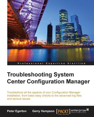 Troubleshooting System Center Configuration Manager - Egerton, Peter, and Hampson, Gerry