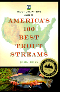 Trout Unlimited's Guide to America's 100 Best Trout Streams