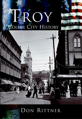 Troy: A Collar City History - Rittner, Don