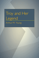 Troy and Her Legend.