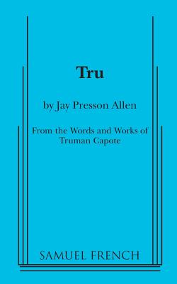 Tru - Presson Allen, Jay, and Capote, Truman