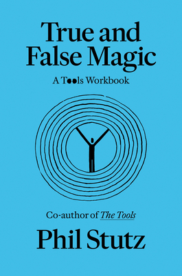 True and False Magic: A Tools Workbook - Stutz, Phil, and Loehnen, Elise
