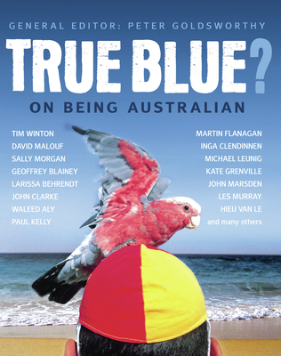 True Blue?: On Being Australian - Goldsworthy, Peter (Editor)