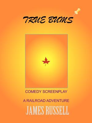 True Bums: A Comedy Screenplay - Russell, James