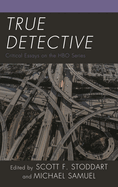 True Detective: Critical Essays on the HBO Series