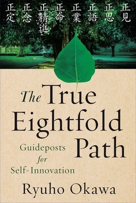 True Eightfold Path: Guideposts for Self-Innovation - Okawa, Ryuho