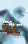 True Names: And the Opening of the Cyberspace Frontier