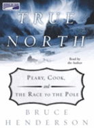 True North: Peary, Cook, and the Race to the Pole