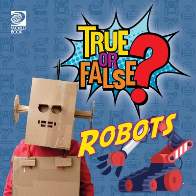 True or False? Robots - World Book