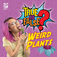 True or False? Weird Plants