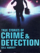 True Stories of Crime and Detection
