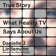 True Story: What Reality TV Says about Us