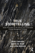 True Storytelling: Seven Principles for an Ethical and Sustainable Change-Management Strategy