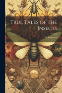 True Tales of the Insects