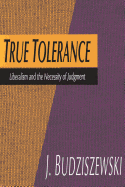 True Tolerance: Liberalism and the Necessity of Judgment