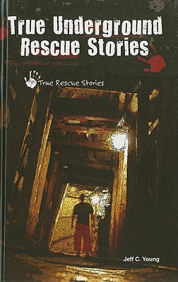 True Underground Rescue Stories - Young, Jeff C