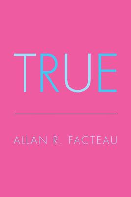 True - Facteau, Allan R