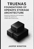 TrueNAS Foundations of OpenZFS Storage Architecture: Designing, deploying, and managing resilient file systems for reliable data infrastructure.