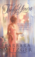 Truly Yours - Metzger, Barbara