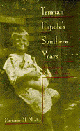 Truman Capote's Southern Years: Stories from a Monroeville Cousin
