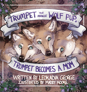 Trumpet the Miracle Wolf Pup: Trumpet Becomes a Mom