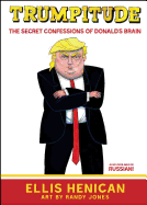 Trumpitude: The Secret Confessions of Donald's Brain