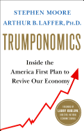 Trumponomics: Inside the America First Plan to Revive Our Economy