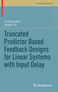 Truncated Predictor Based Feedback Designs for Linear Systems with Input Delay