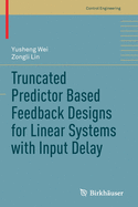 Truncated Predictor Based Feedback Designs for Linear Systems with Input Delay