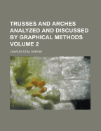 Trusses and Arches Analyzed and Discussed by Graphical Methods