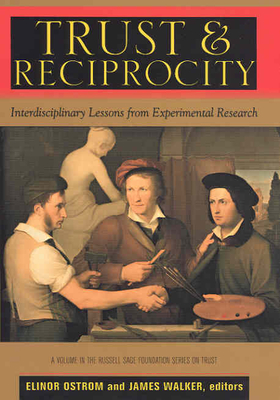 Trust and Reciprocity: Interdisciplinary Lessons for Experimental Research - Ostrom, Elinor, Dr. (Editor), and Walker, James, Sir (Editor)