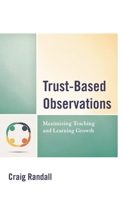 Trust-Based Observations: Maximizing Teaching and Learning Growth - Randall, Craig
